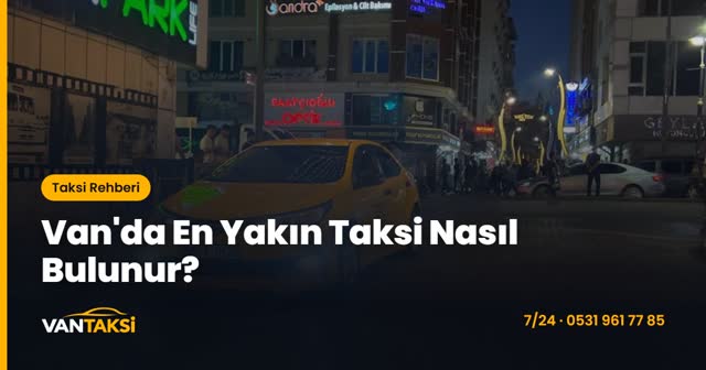 Van'da En Yakın Taksi Nasıl Bulunur?